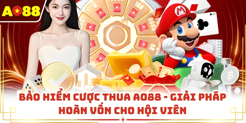 Bảo Hiểm Cược Thua AO88 - Giải Pháp Hoàn Vốn Cho Hội Viên