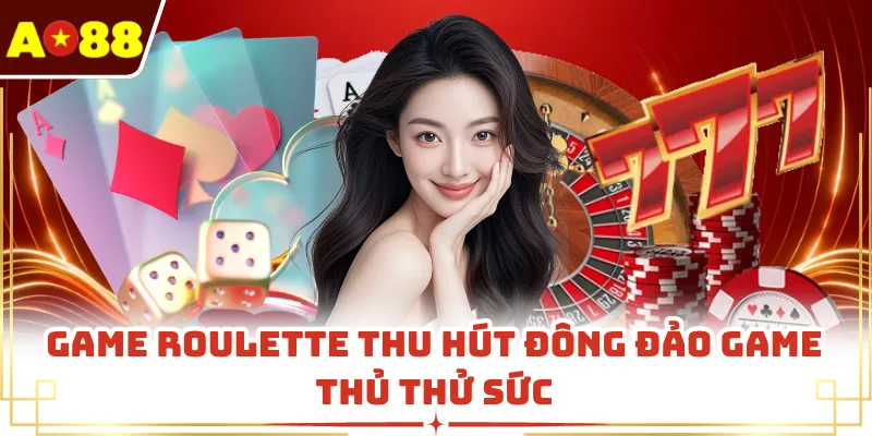 Game Roulette thu hút đông đảo game thủ thử sức