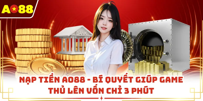 Nạp Tiền AO88 - Bí Quyết Giúp Game Thủ Lên Vốn Chỉ 3 Phút