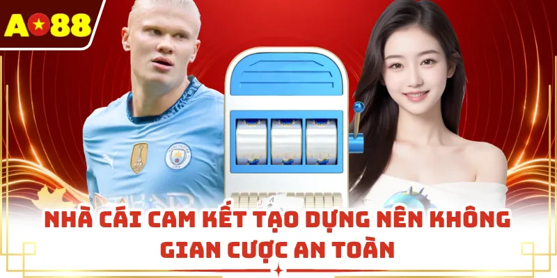 Nhà cái cam kết tạo dựng nên không gian cược an toàn