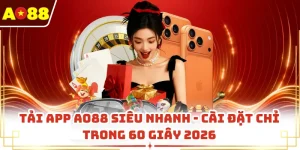 Tải App AO88 Siêu Nhanh - Cài Đặt Chỉ Trong 60 Giây 2026