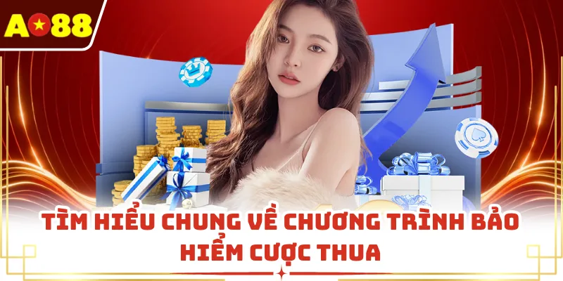 Tìm hiểu chung về chương trình bảo hiểm cược thua